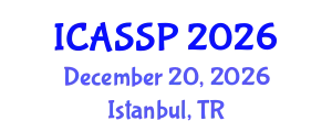 International Conference on Acoustics, Speech and Signal Processing (ICASSP) December 20, 2026 - Istanbul, Turkey