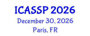 International Conference on Acoustics, Speech and Signal Processing (ICASSP) December 30, 2026 - Paris, France