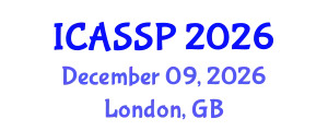 International Conference on Acoustics, Speech and Signal Processing (ICASSP) December 09, 2026 - London, United Kingdom
