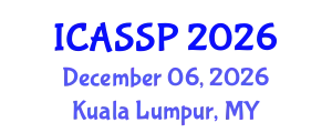 International Conference on Acoustics, Speech and Signal Processing (ICASSP) December 06, 2026 - Kuala Lumpur, Malaysia