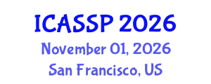 International Conference on Acoustics, Speech and Signal Processing (ICASSP) November 01, 2026 - San Francisco, United States