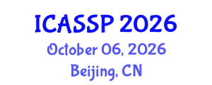 International Conference on Acoustics, Speech and Signal Processing (ICASSP) October 06, 2026 - Beijing, China
