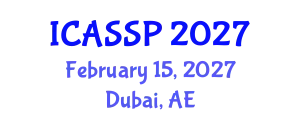 International Conference on Acoustics, Speech and Signal Processing (ICASSP) February 15, 2027 - Dubai, United Arab Emirates
