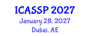 International Conference on Acoustics, Speech and Signal Processing (ICASSP) January 28, 2027 - Dubai, United Arab Emirates
