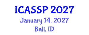 International Conference on Acoustics, Speech and Signal Processing (ICASSP) January 14, 2027 - Bali, Indonesia