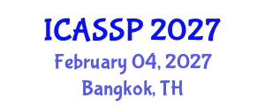 International Conference on Acoustics, Speech and Signal Processing (ICASSP) February 04, 2027 - Bangkok, Thailand