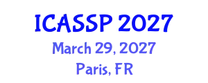 International Conference on Acoustics, Speech and Signal Processing (ICASSP) March 29, 2027 - Paris, France