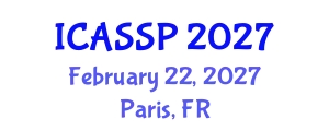 International Conference on Acoustics, Speech and Signal Processing (ICASSP) February 22, 2027 - Paris, France