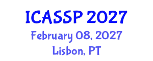 International Conference on Acoustics, Speech and Signal Processing (ICASSP) February 08, 2027 - Lisbon, Portugal