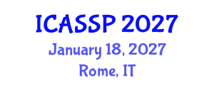 International Conference on Acoustics, Speech and Signal Processing (ICASSP) January 18, 2027 - Rome, Italy