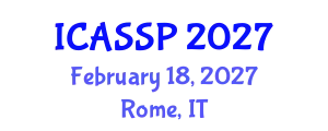 International Conference on Acoustics, Speech and Signal Processing (ICASSP) February 18, 2027 - Rome, Italy
