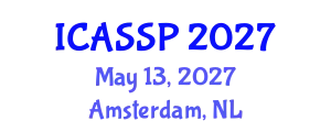 International Conference on Acoustics, Speech and Signal Processing (ICASSP) May 13, 2027 - Amsterdam, Netherlands