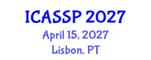 International Conference on Acoustics, Speech and Signal Processing (ICASSP) April 15, 2027 - Lisbon, Portugal