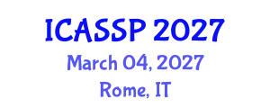 International Conference on Acoustics, Speech and Signal Processing (ICASSP) March 04, 2027 - Rome, Italy