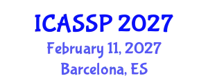 International Conference on Acoustics, Speech and Signal Processing (ICASSP) February 11, 2027 - Barcelona, Spain