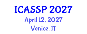 International Conference on Acoustics, Speech and Signal Processing (ICASSP) April 12, 2027 - Venice, Italy