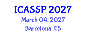International Conference on Acoustics, Speech and Signal Processing (ICASSP) March 04, 2027 - Barcelona, Spain
