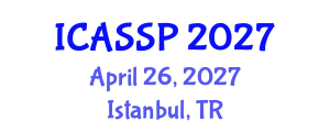 International Conference on Acoustics, Speech and Signal Processing (ICASSP) April 26, 2027 - Istanbul, Turkey