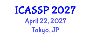 International Conference on Acoustics, Speech and Signal Processing (ICASSP) April 22, 2027 - Tokyo, Japan