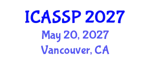 International Conference on Acoustics, Speech and Signal Processing (ICASSP) May 20, 2027 - Vancouver, Canada