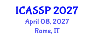 International Conference on Acoustics, Speech and Signal Processing (ICASSP) April 08, 2027 - Rome, Italy