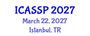 International Conference on Acoustics, Speech and Signal Processing (ICASSP) March 22, 2027 - Istanbul, Turkey