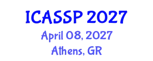 International Conference on Acoustics, Speech and Signal Processing (ICASSP) April 08, 2027 - Athens, Greece