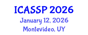 International Conference on Acoustics, Speech and Signal Processing (ICASSP) January 12, 2026 - Montevideo, Uruguay