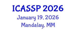 International Conference on Acoustics, Speech and Signal Processing (ICASSP) January 19, 2026 - Mandalay, Myanmar