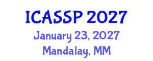 International Conference on Acoustics, Speech and Signal Processing (ICASSP) January 23, 2027 - Mandalay, Myanmar