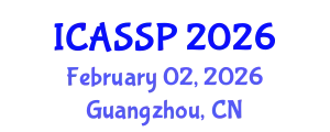 International Conference on Acoustics, Speech and Signal Processing (ICASSP) February 02, 2026 - Guangzhou, China