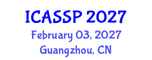 International Conference on Acoustics, Speech and Signal Processing (ICASSP) February 03, 2027 - Guangzhou, China