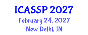 International Conference on Acoustics, Speech and Signal Processing (ICASSP) February 24, 2027 - New Delhi, India