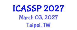 International Conference on Acoustics, Speech and Signal Processing (ICASSP) March 03, 2027 - Taipei, Taiwan