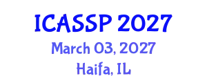 International Conference on Acoustics, Speech and Signal Processing (ICASSP) March 03, 2027 - Haifa, Israel