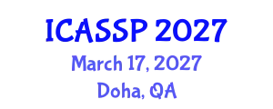 International Conference on Acoustics, Speech and Signal Processing (ICASSP) March 17, 2027 - Doha, Qatar