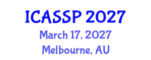 International Conference on Acoustics, Speech and Signal Processing (ICASSP) March 17, 2027 - Melbourne, Australia