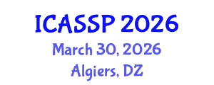 International Conference on Acoustics, Speech and Signal Processing (ICASSP) March 30, 2026 - Algiers, Algeria