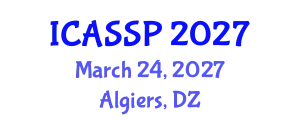 International Conference on Acoustics, Speech and Signal Processing (ICASSP) March 24, 2027 - Algiers, Algeria