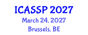 International Conference on Acoustics, Speech and Signal Processing (ICASSP) March 24, 2027 - Brussels, Belgium