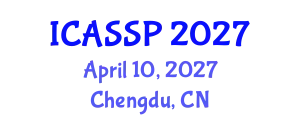International Conference on Acoustics, Speech and Signal Processing (ICASSP) April 10, 2027 - Chengdu, China