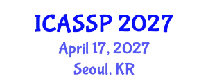 International Conference on Acoustics, Speech and Signal Processing (ICASSP) April 17, 2027 - Seoul, Republic of Korea