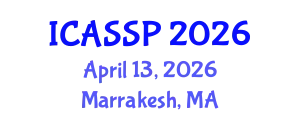 International Conference on Acoustics, Speech and Signal Processing (ICASSP) April 13, 2026 - Marrakesh, Morocco