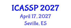 International Conference on Acoustics, Speech and Signal Processing (ICASSP) April 17, 2027 - Seville, Spain