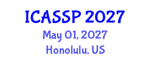 International Conference on Acoustics, Speech and Signal Processing (ICASSP) May 01, 2027 - Honolulu, United States
