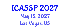 International Conference on Acoustics, Speech and Signal Processing (ICASSP) May 15, 2027 - Las Vegas, United States