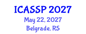 International Conference on Acoustics, Speech and Signal Processing (ICASSP) May 22, 2027 - Belgrade, Serbia
