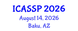 International Conference on Acoustics, Speech and Signal Processing (ICASSP) August 14, 2026 - Baku, Azerbaijan