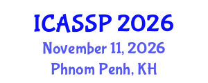 International Conference on Acoustics, Speech and Signal Processing (ICASSP) November 11, 2026 - Phnom Penh, Cambodia