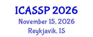International Conference on Acoustics, Speech and Signal Processing (ICASSP) November 15, 2026 - Reykjavik, Iceland
